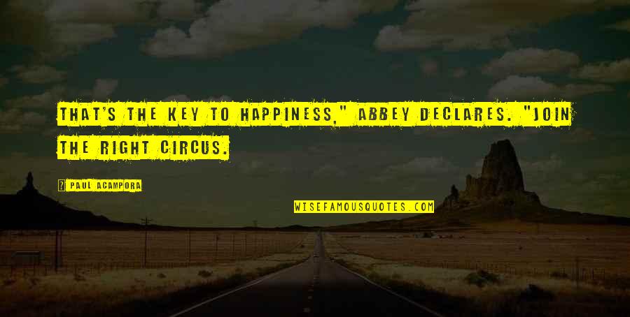 Declares Quotes By Paul Acampora: That's the key to happiness," Abbey declares. "Join