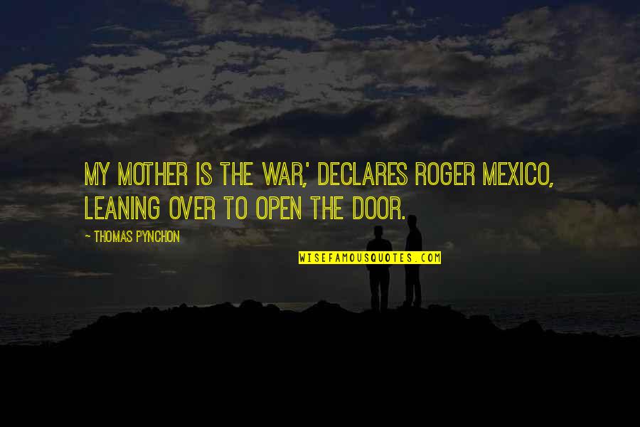 Declares Quotes By Thomas Pynchon: My mother is the war,' declares Roger Mexico,