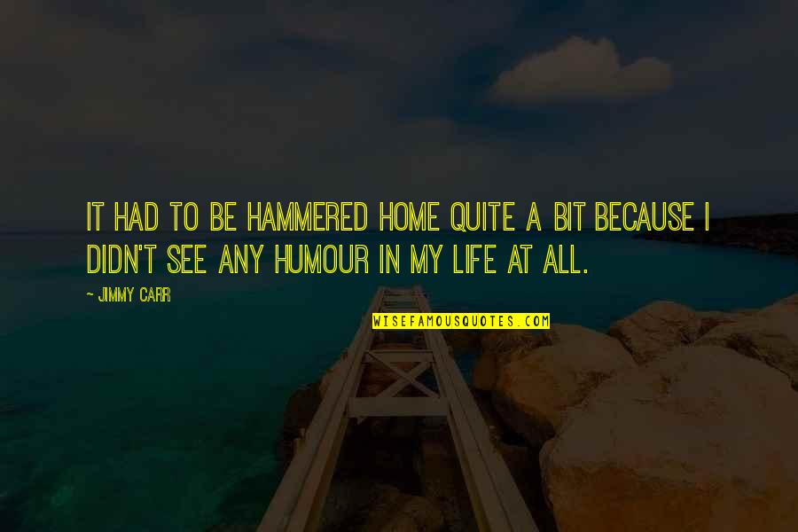 Declaring Love Quotes By Jimmy Carr: It had to be hammered home quite a