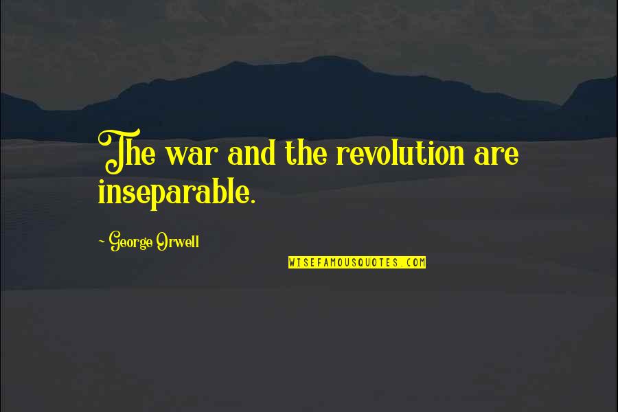 Declassified Ufo Quotes By George Orwell: The war and the revolution are inseparable.