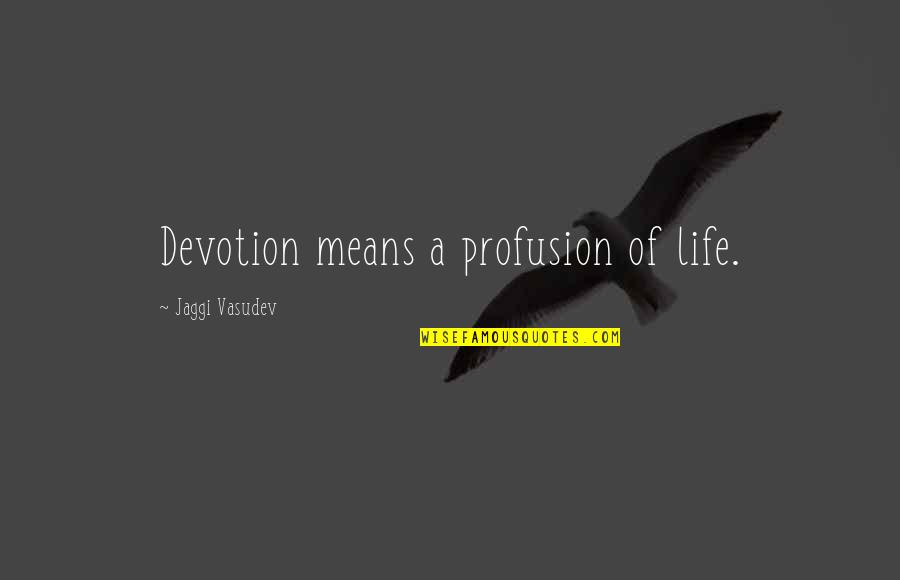 Declassify Trump Quotes By Jaggi Vasudev: Devotion means a profusion of life.