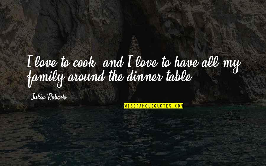 Decleir Renault Quotes By Julia Roberts: I love to cook, and I love to