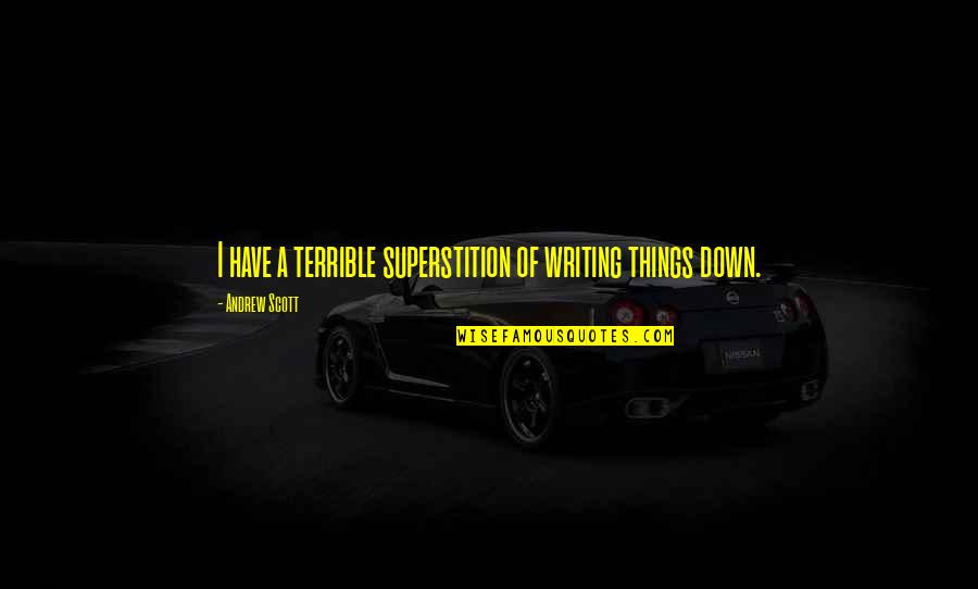 Declementes Appliances Quotes By Andrew Scott: I have a terrible superstition of writing things Declementes Appliances Quotes By Andrew Scott: I have a terrible superstition of writing things