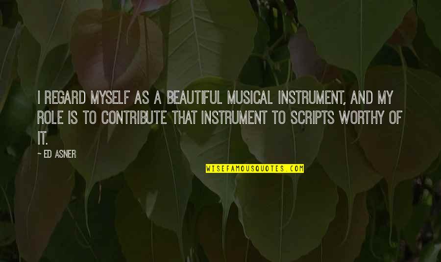 Declementes Appliances Quotes By Ed Asner: I regard myself as a beautiful musical instrument, Declementes Appliances Quotes By Ed Asner: I regard myself as a beautiful musical instrument,