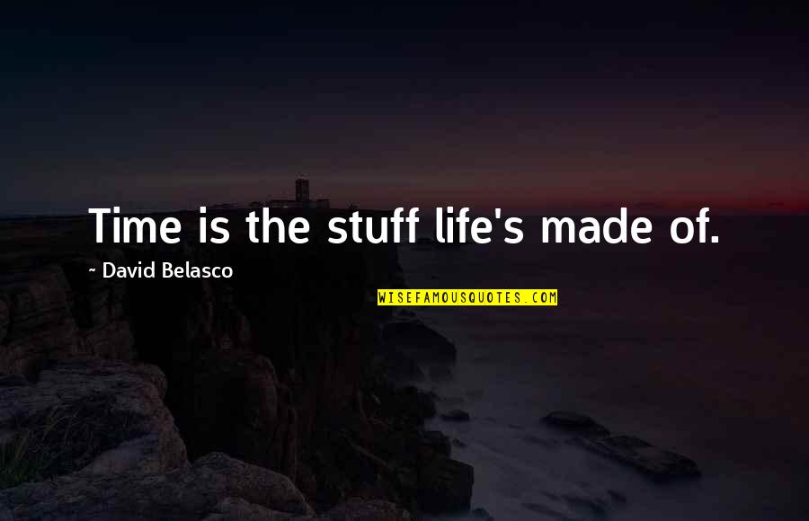 Declinare Substantiv Quotes By David Belasco: Time is the stuff life's made of. Declinare Substantiv Quotes By David Belasco: Time is the stuff life's made of.