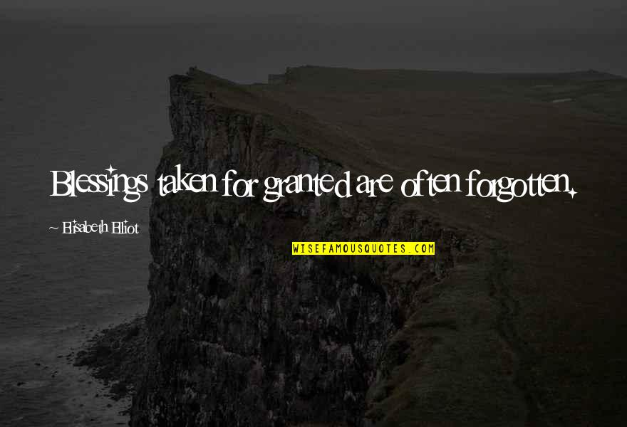 Declinare Substantiv Quotes By Elisabeth Elliot: Blessings taken for granted are often forgotten. Declinare Substantiv Quotes By Elisabeth Elliot: Blessings taken for granted are often forgotten.