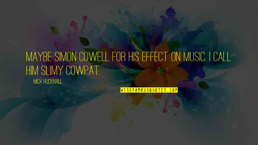 Declinare Substantiv Quotes By Mick Hucknall: Maybe Simon Cowell for his effect on music.