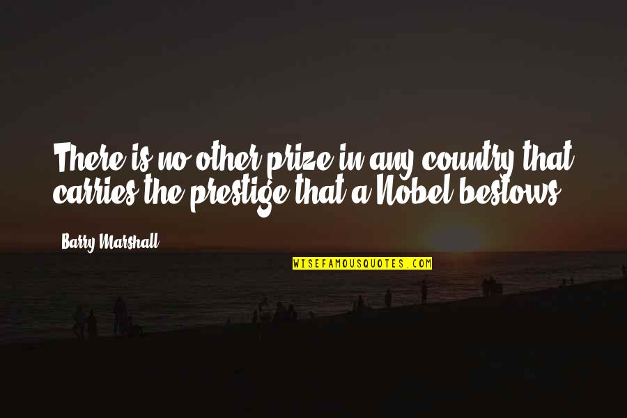 Decline Decline Declive Quotes By Barry Marshall: There is no other prize in any country Decline Decline Declive Quotes By Barry Marshall: There is no other prize in any country
