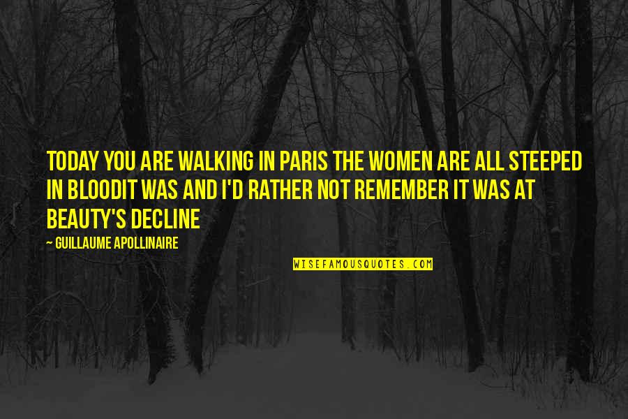 Decline Love Quotes By Guillaume Apollinaire: Today you are walking in Paris the women