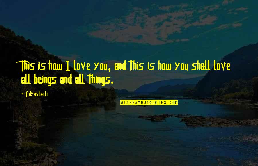 Decline Of Empire Quotes By Adyashanti: This is how I love you, and this