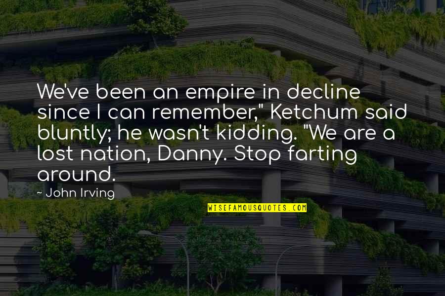Decline Of Empire Quotes By John Irving: We've been an empire in decline since I Decline Of Empire Quotes By John Irving: We've been an empire in decline since I