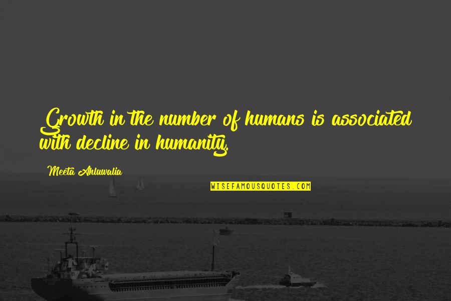 Decline Of Humanity Quotes By Meeta Ahluwalia: Growth in the number of humans is associated