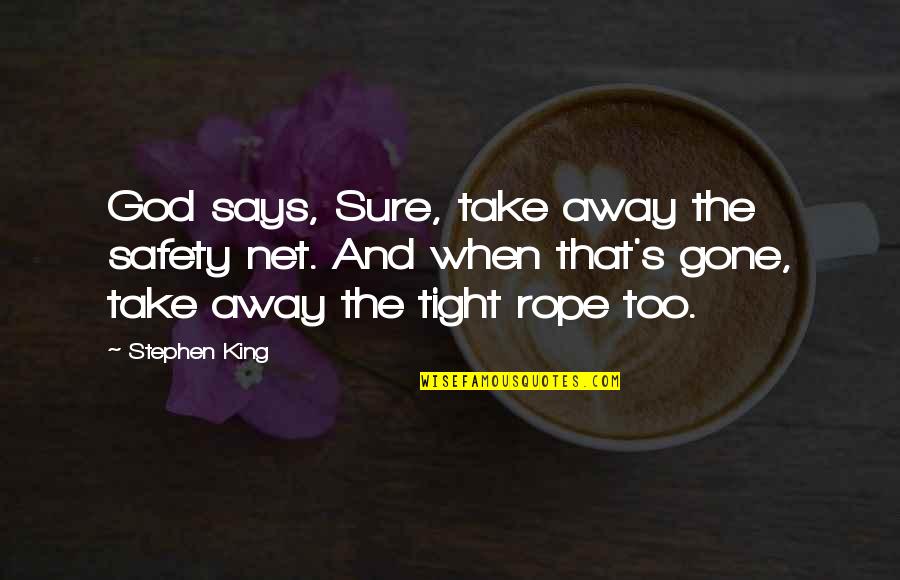 Decline Of Humanity Quotes By Stephen King: God says, Sure, take away the safety net.