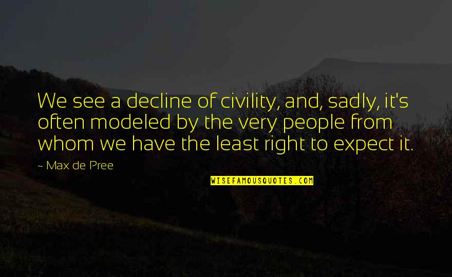 Decline Of People Quotes By Max De Pree: We see a decline of civility, and, sadly,