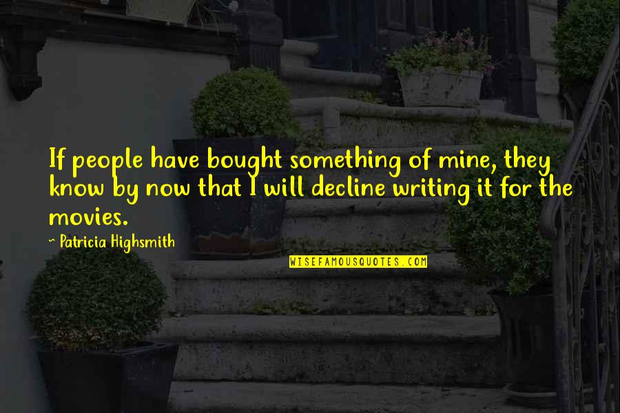 Decline Of People Quotes By Patricia Highsmith: If people have bought something of mine, they