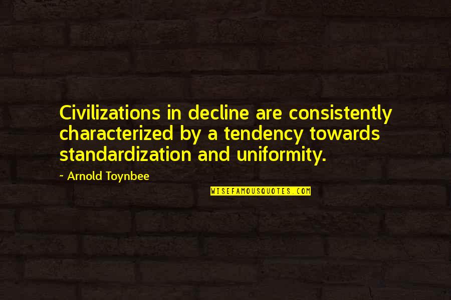 Decline Quotes By Arnold Toynbee: Civilizations in decline are consistently characterized by a