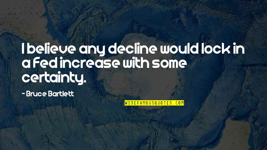 Decline Quotes By Bruce Bartlett: I believe any decline would lock in a