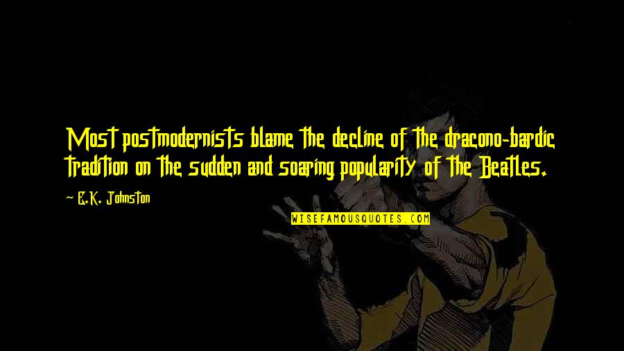 Decline Quotes By E.K. Johnston: Most postmodernists blame the decline of the dracono-bardic