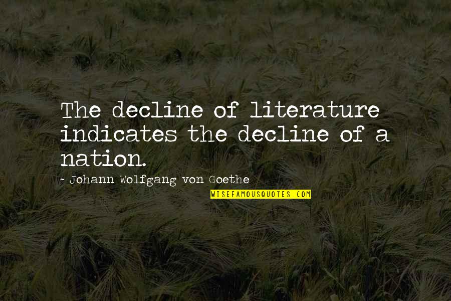 Decline Quotes By Johann Wolfgang Von Goethe: The decline of literature indicates the decline of