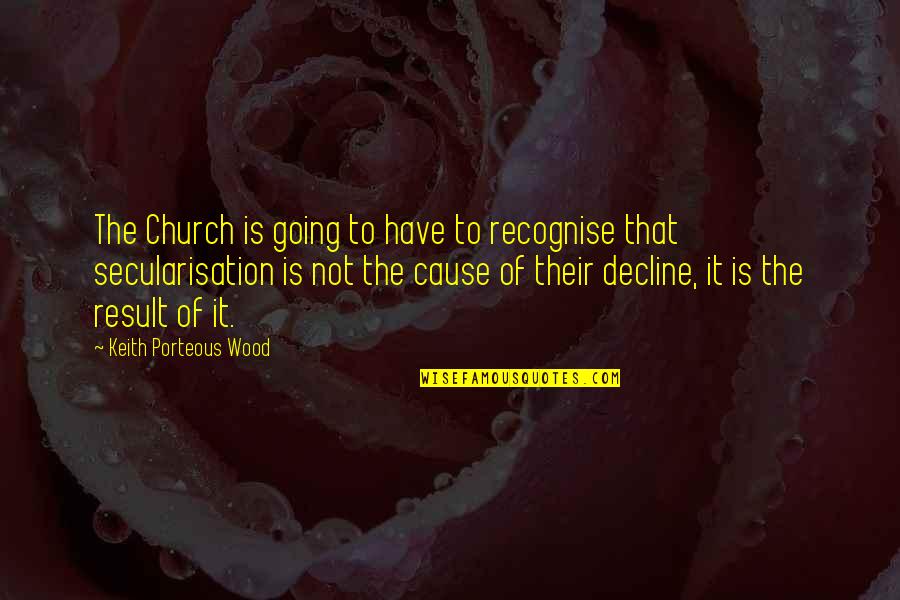 Decline Quotes By Keith Porteous Wood: The Church is going to have to recognise