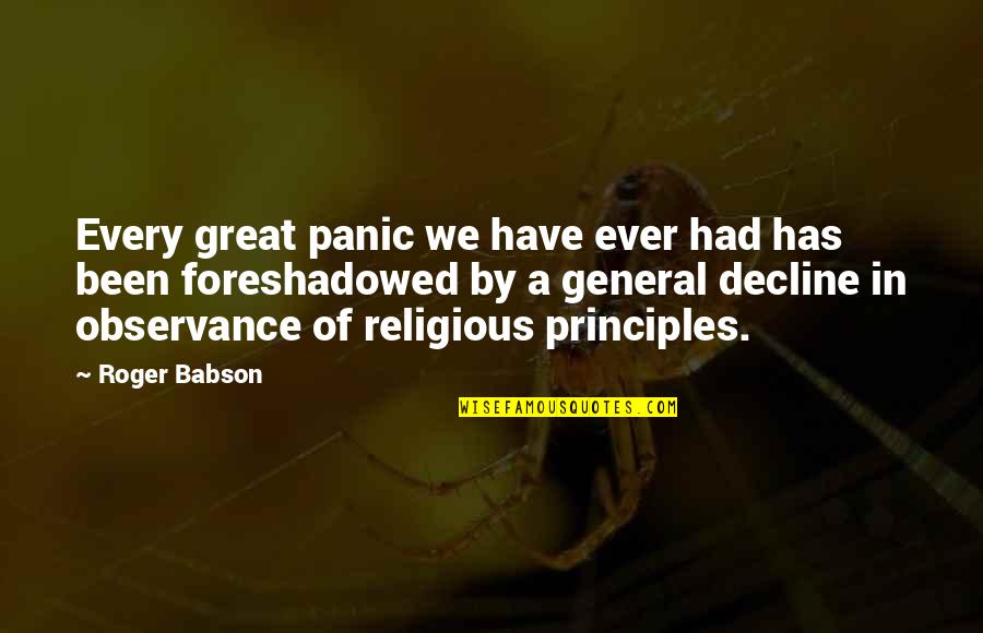 Decline Quotes By Roger Babson: Every great panic we have ever had has