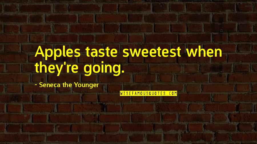 Decline Quotes By Seneca The Younger: Apples taste sweetest when they're going.