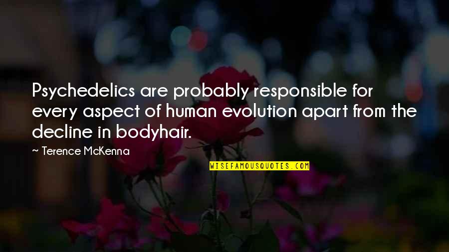 Decline Quotes By Terence McKenna: Psychedelics are probably responsible for every aspect of