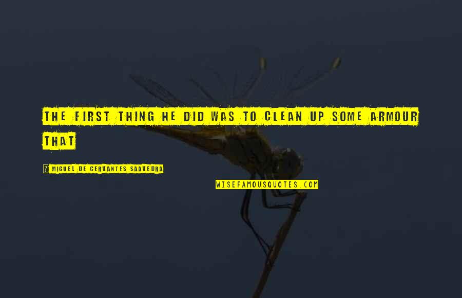 Declined Went Quotes By Miguel De Cervantes Saavedra: The first thing he did was to clean