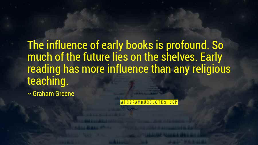Declines In Muscle Quotes By Graham Greene: The influence of early books is profound. So