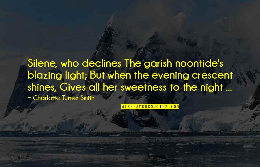 Declines Quotes By Charlotte Turner Smith: Silene, who declines The garish noontide's blazing light;