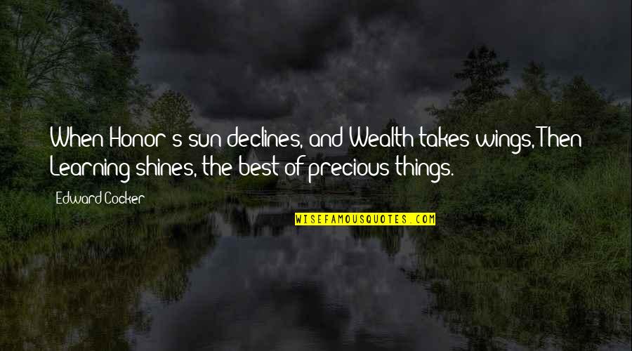 Declines Quotes By Edward Cocker: When Honor's sun declines, and Wealth takes wings,