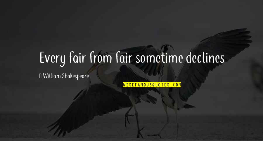 Declines Quotes By William Shakespeare: Every fair from fair sometime declines