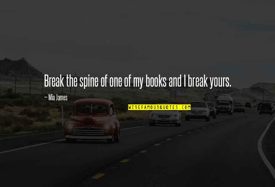 Declining Graph Quotes By Mia James: Break the spine of one of my books
