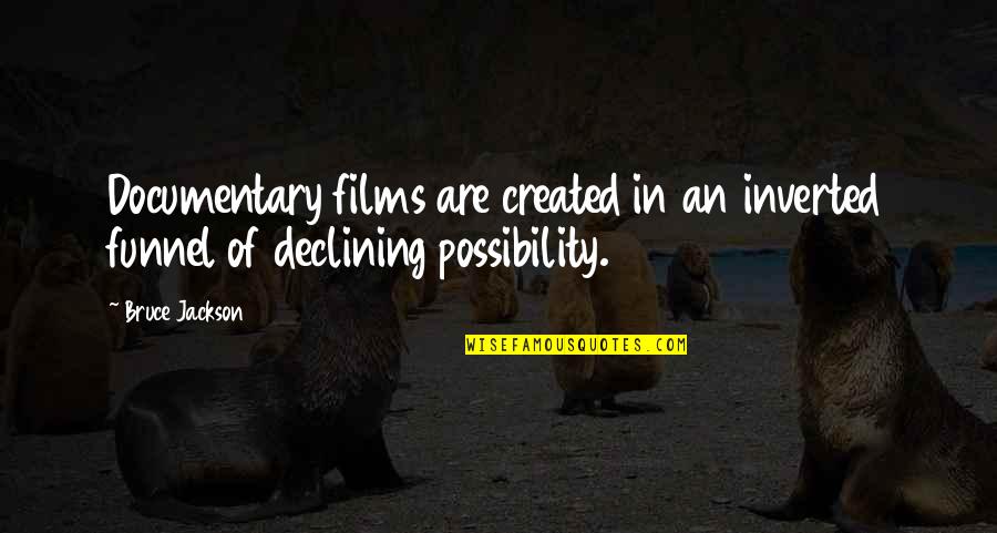 Declining Quotes By Bruce Jackson: Documentary films are created in an inverted funnel