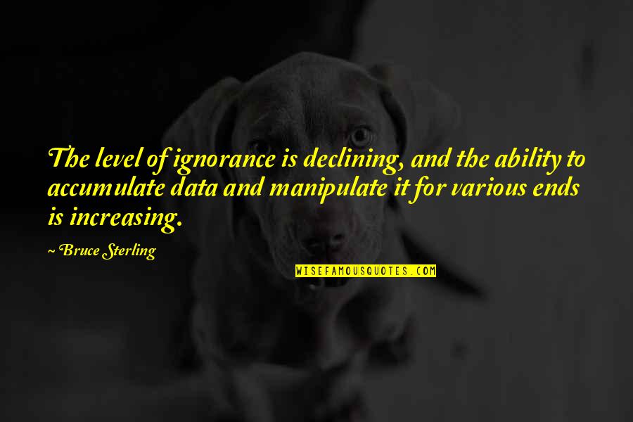 Declining Quotes By Bruce Sterling: The level of ignorance is declining, and the