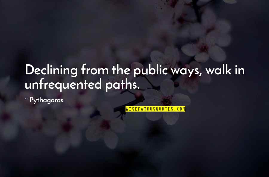 Declining Quotes By Pythagoras: Declining from the public ways, walk in unfrequented