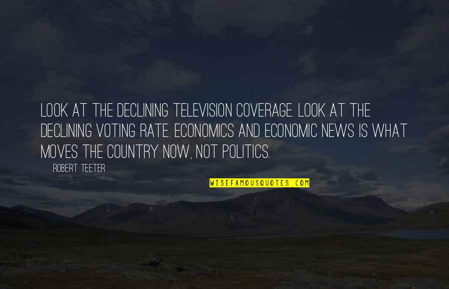 Declining Quotes By Robert Teeter: Look at the declining television coverage. Look at