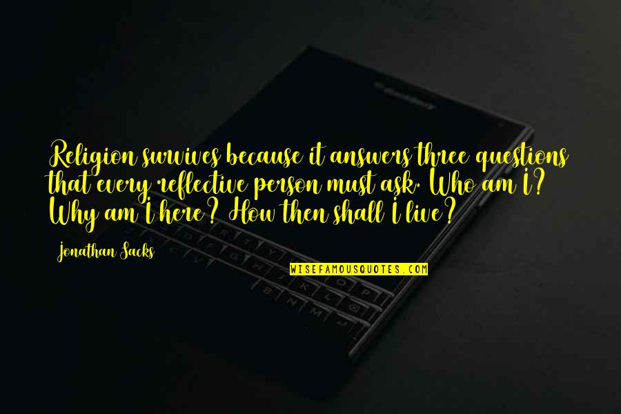 Declinio Urbano Quotes By Jonathan Sacks: Religion survives because it answers three questions that Declinio Urbano Quotes By Jonathan Sacks: Religion survives because it answers three questions that