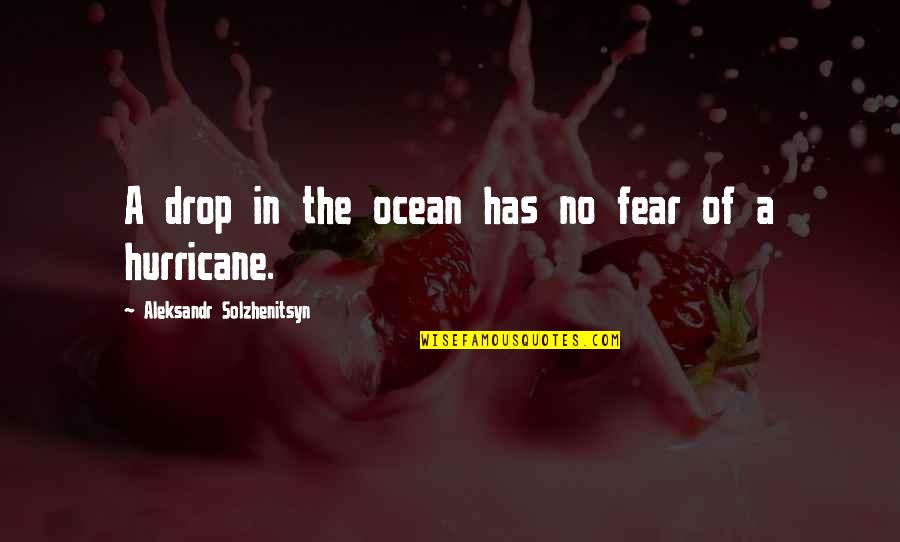 Declinist Quotes By Aleksandr Solzhenitsyn: A drop in the ocean has no fear