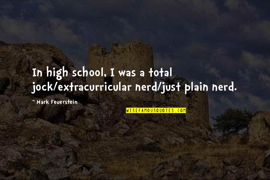 Declinist Quotes By Mark Feuerstein: In high school, I was a total jock/extracurricular