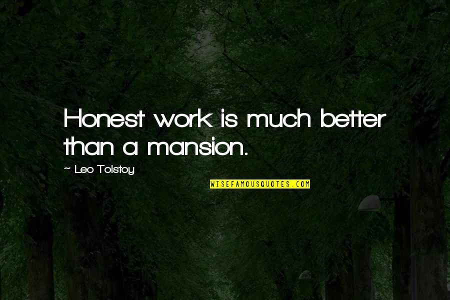 Declivities In A Sentence Quotes By Leo Tolstoy: Honest work is much better than a mansion.