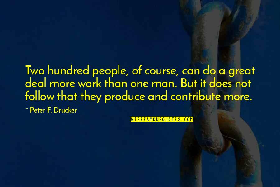 Declivity Synonym Quotes By Peter F. Drucker: Two hundred people, of course, can do a