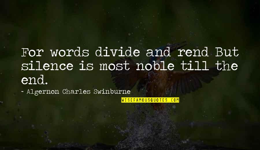 Deco Quotes By Algernon Charles Swinburne: For words divide and rend But silence is