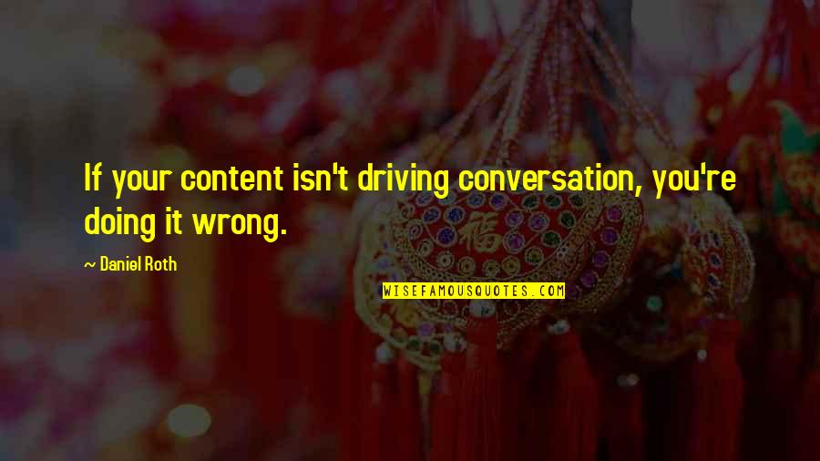 Decoct Quotes By Daniel Roth: If your content isn't driving conversation, you're doing