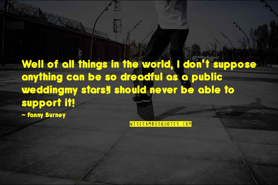 Decoct Quotes By Fanny Burney: Well of all things in the world, I Decoct Quotes By Fanny Burney: Well of all things in the world, I