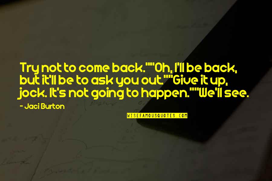 Decode Friends Quotes By Jaci Burton: Try not to come back.""Oh, I'll be back,