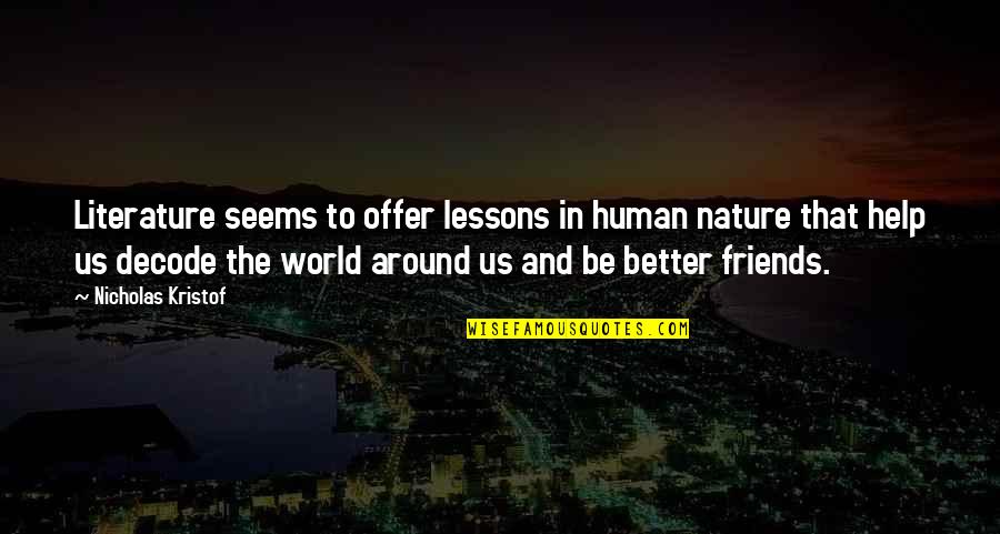 Decode Friends Quotes By Nicholas Kristof: Literature seems to offer lessons in human nature