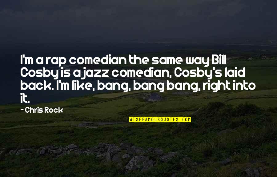 Decoded Chardonnay Quotes By Chris Rock: I'm a rap comedian the same way Bill