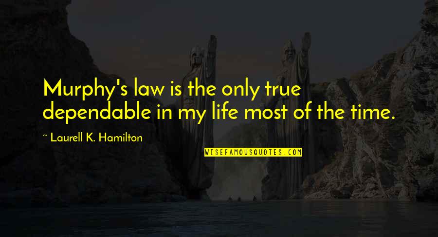 Decoded Chardonnay Quotes By Laurell K. Hamilton: Murphy's law is the only true dependable in