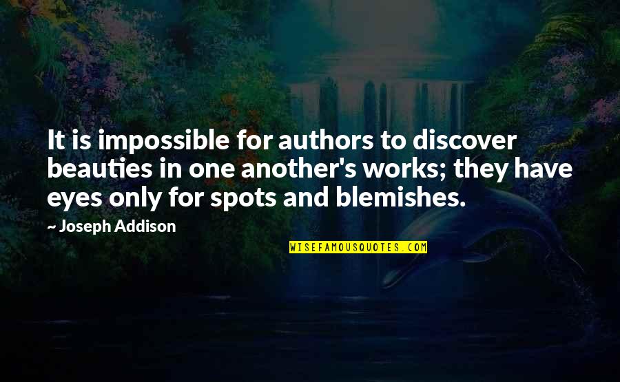 Decoding Bill Gates Quotes By Joseph Addison: It is impossible for authors to discover beauties